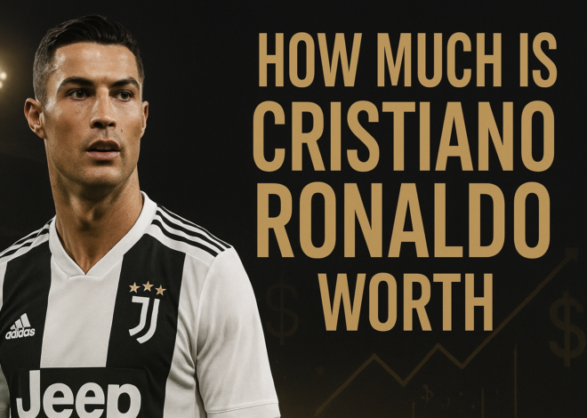 How Much Is Cristiano Ronaldo Worth — 2025 Breakdown